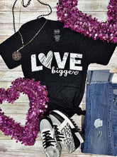 Load image into Gallery viewer, &quot;LOVE bigger&quot; Tee
